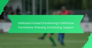 Defensive Forward Positioning in Defensive Formations: Pressing, Positioning, Support