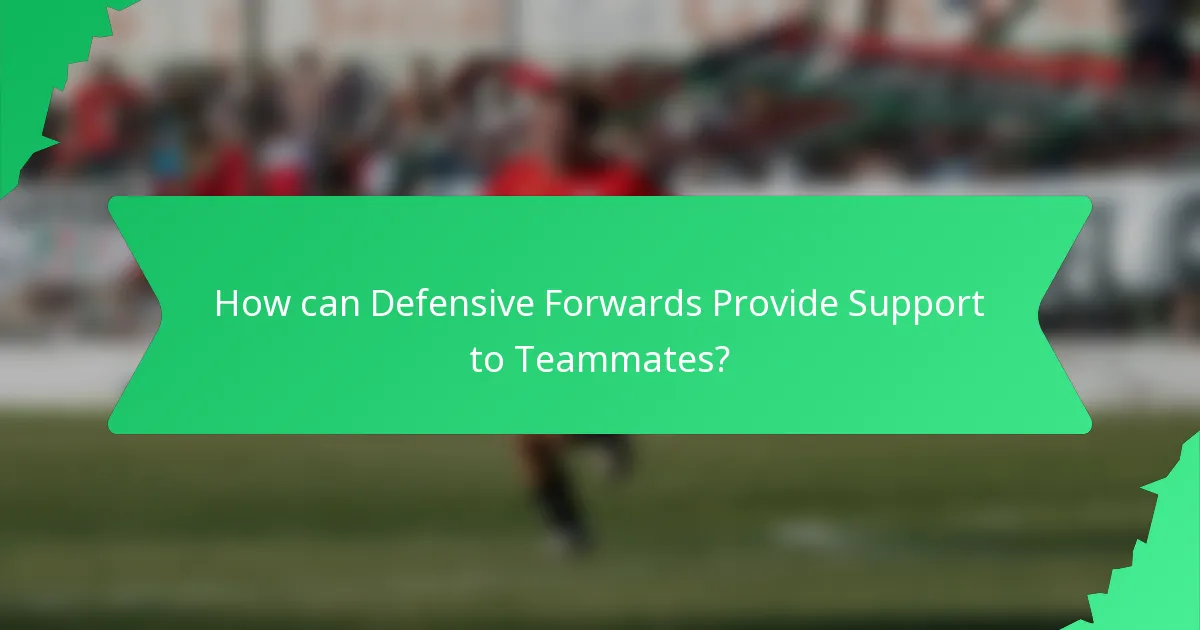 How can Defensive Forwards Provide Support to Teammates?