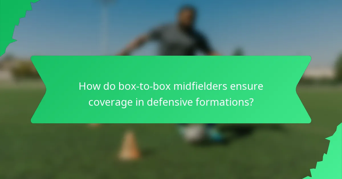 How do box-to-box midfielders ensure coverage in defensive formations?