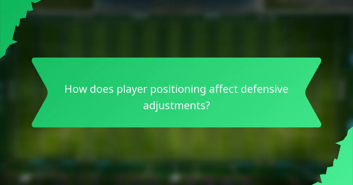 How does player positioning affect defensive adjustments?