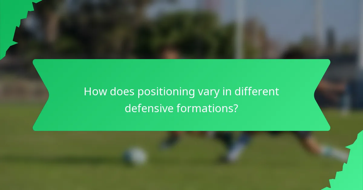 How does positioning vary in different defensive formations?