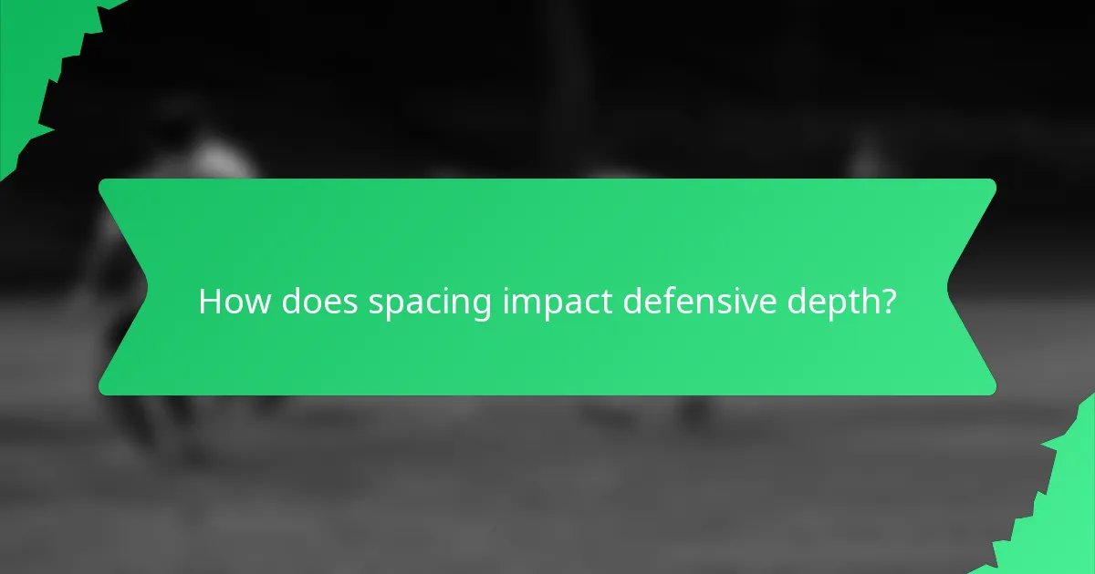 How does spacing impact defensive depth?