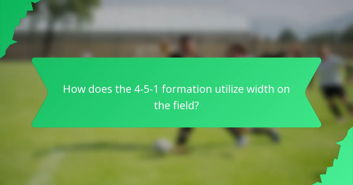 How does the 4-5-1 formation utilize width on the field?