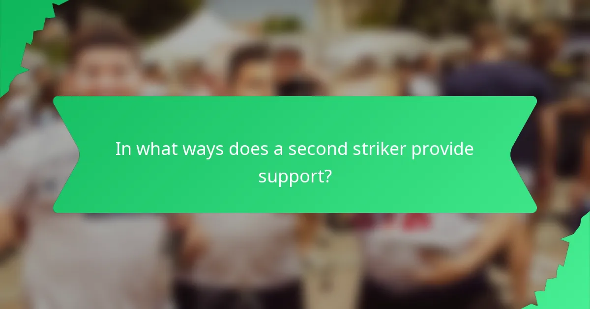 In what ways does a second striker provide support?