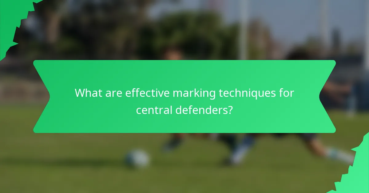 What are effective marking techniques for central defenders?