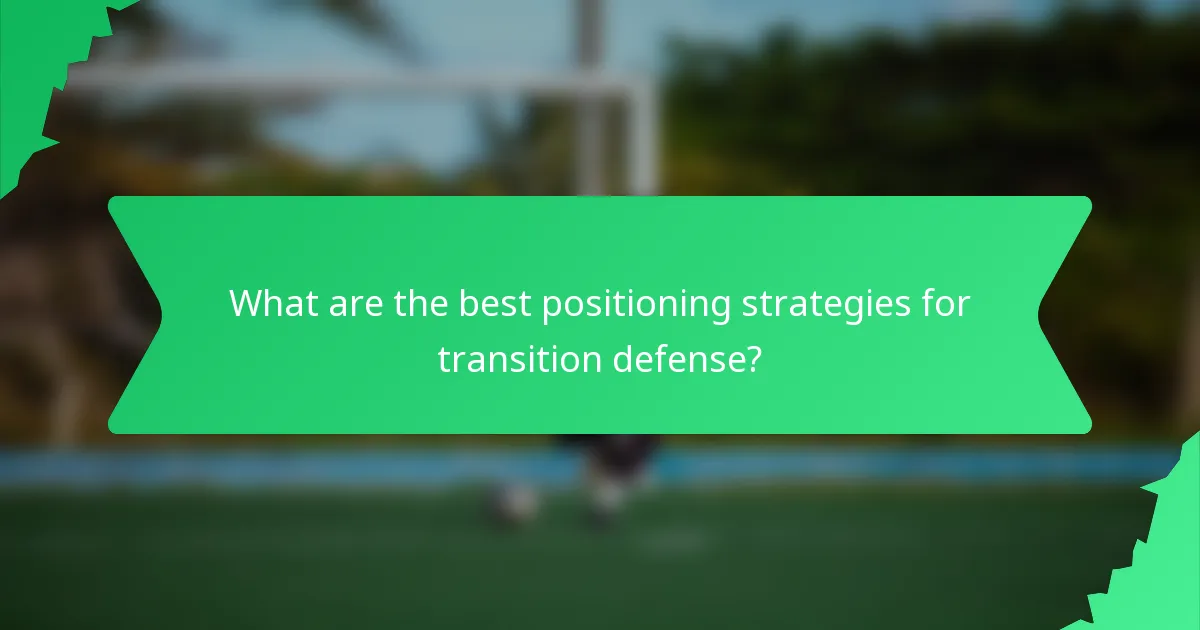 What are the best positioning strategies for transition defense?