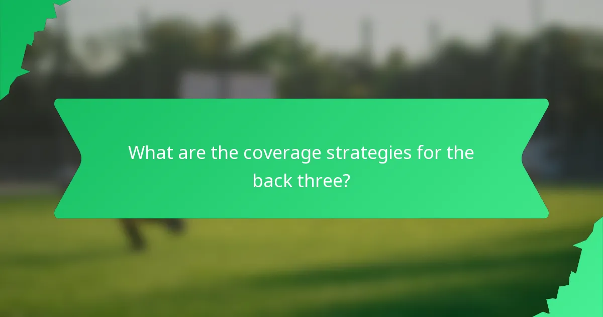 What are the coverage strategies for the back three?