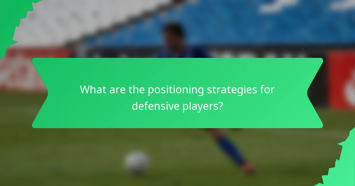 What are the positioning strategies for defensive players?