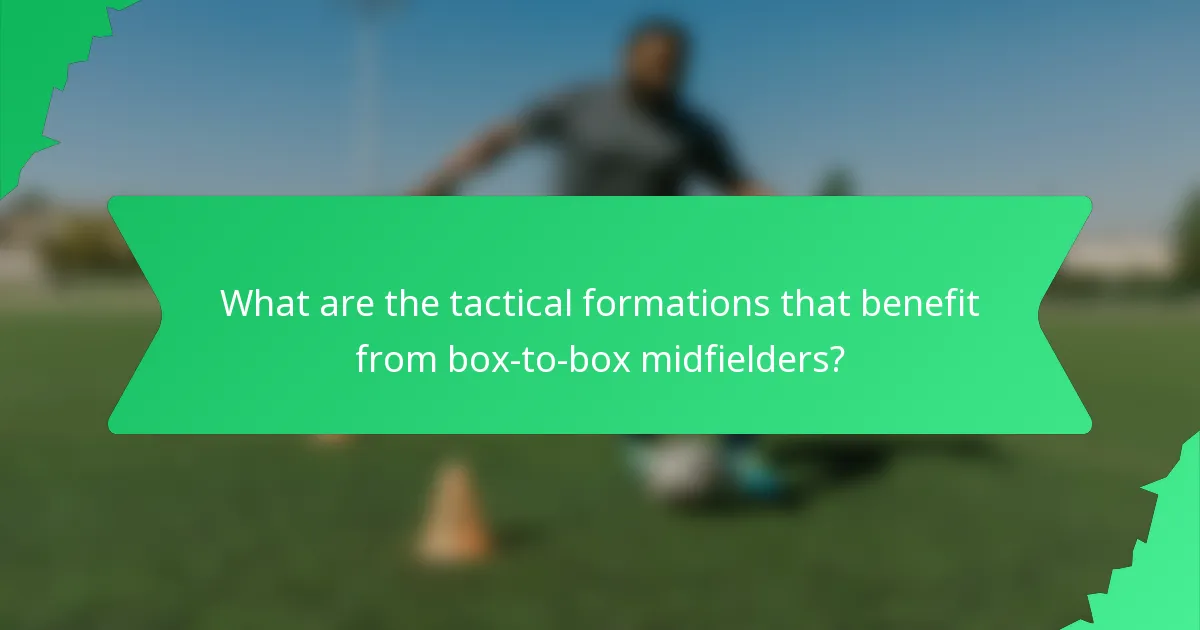 What are the tactical formations that benefit from box-to-box midfielders?