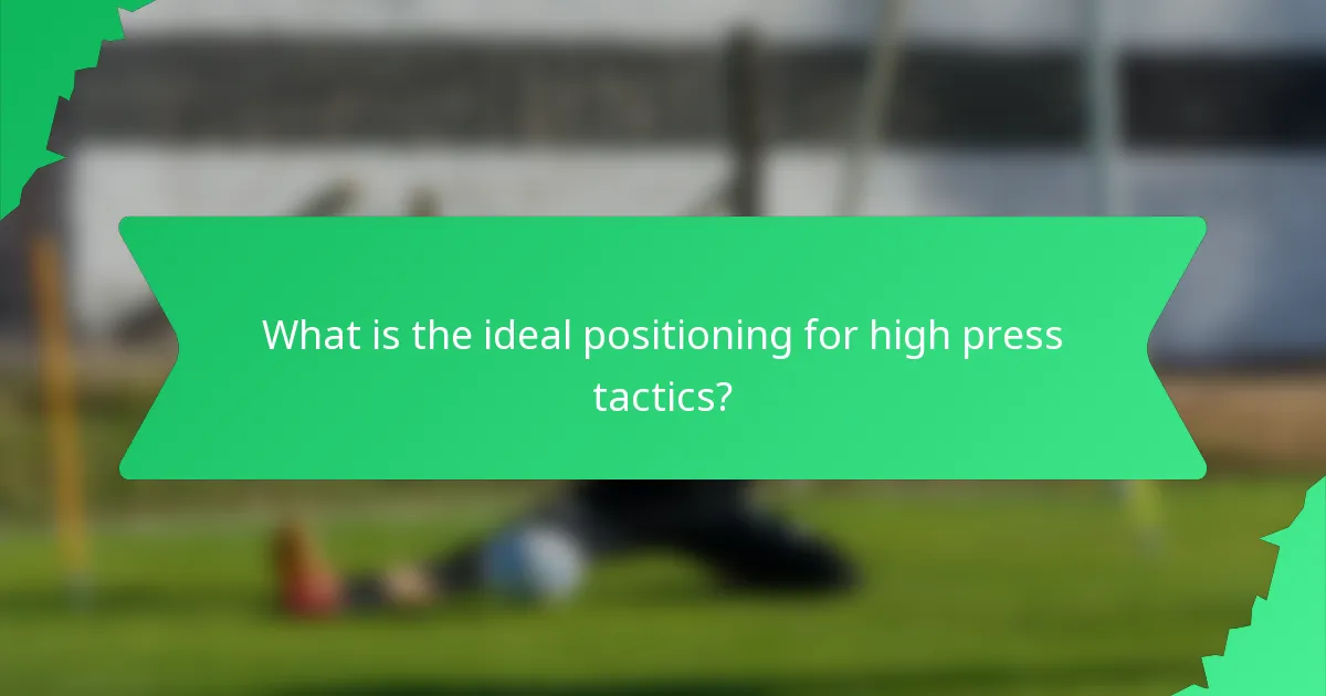 What is the ideal positioning for high press tactics?