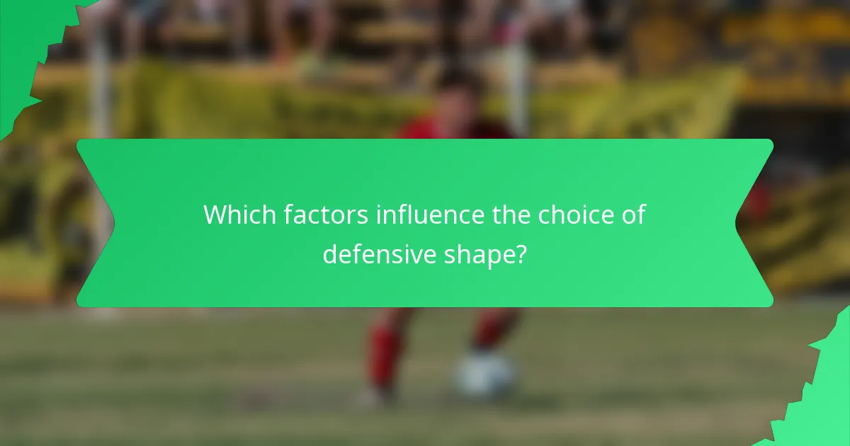 Which factors influence the choice of defensive shape?