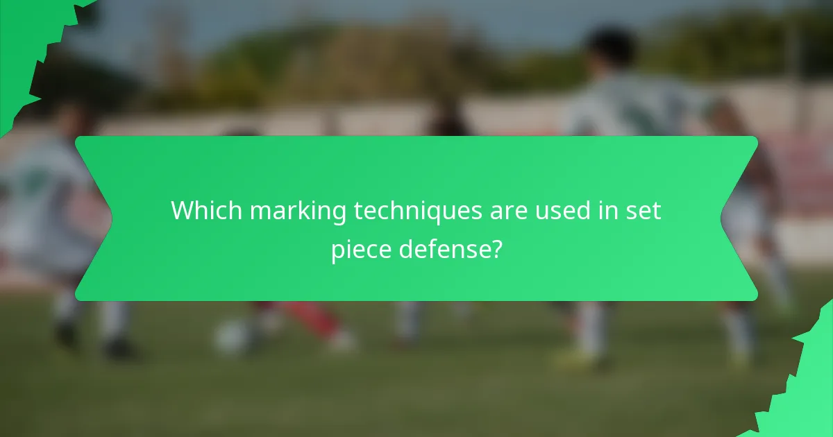 Which marking techniques are used in set piece defense?